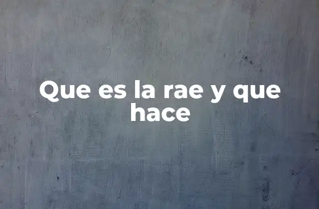 Que es la Rae y que Hace