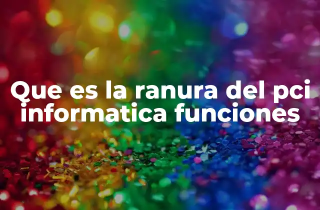Que es la Ranura Del Pci Informatica Funciones