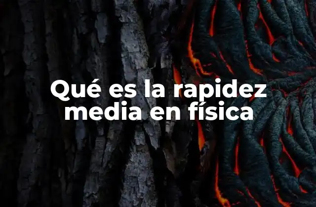 Qué es la Rapidez Media en Física