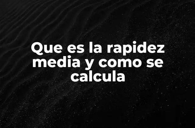 Que es la Rapidez Media y como Se Calcula