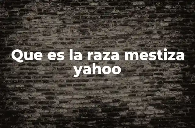 Que es la Raza Mestiza Yahoo