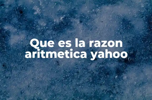 Que es la Razon Aritmetica Yahoo