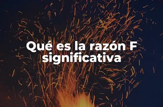 Qué es la Razón F Significativa