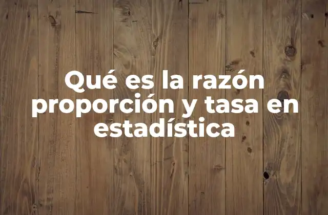 Qué es la Razón Proporción y Tasa en Estadística 2 Cómo se diferencian las medidas estadísticas básicas