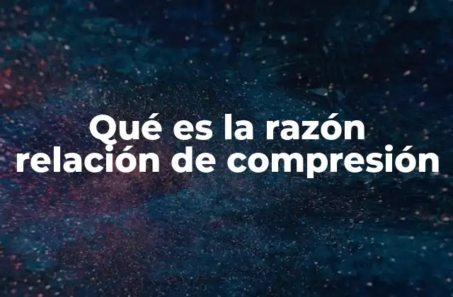 El impacto de la relación de compresión en el rendimiento del motor