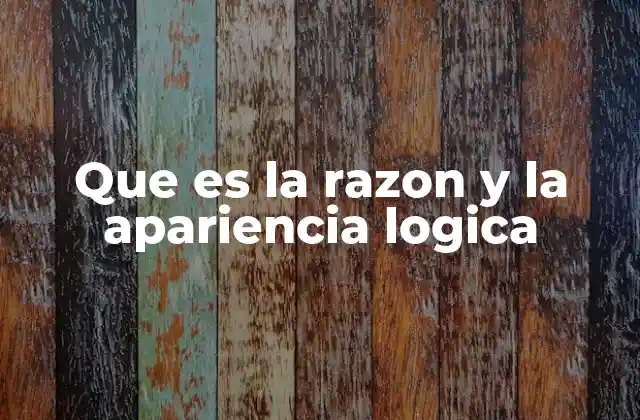 Que es la Razon y la Apariencia Logica