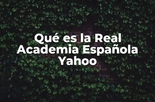 Qué es la Real Academia Española Yahoo