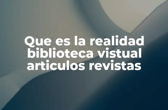 Que es la Realidad Biblioteca Vistual Articulos Revistas