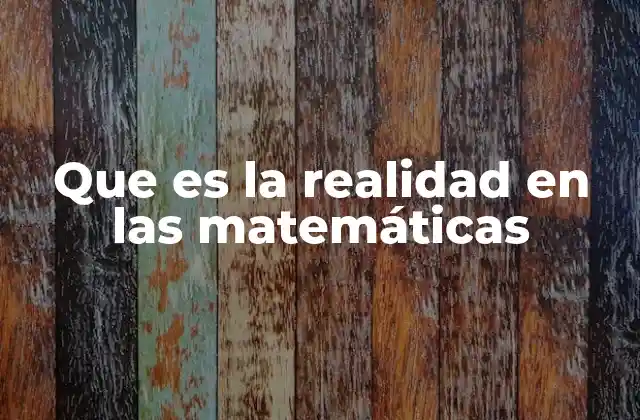 Que es la Realidad en las Matemáticas