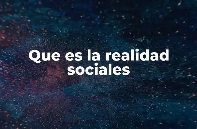 Que es la Realidad Sociales
