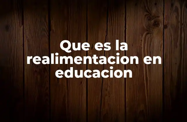 Que es la Realimentacion en Educacion