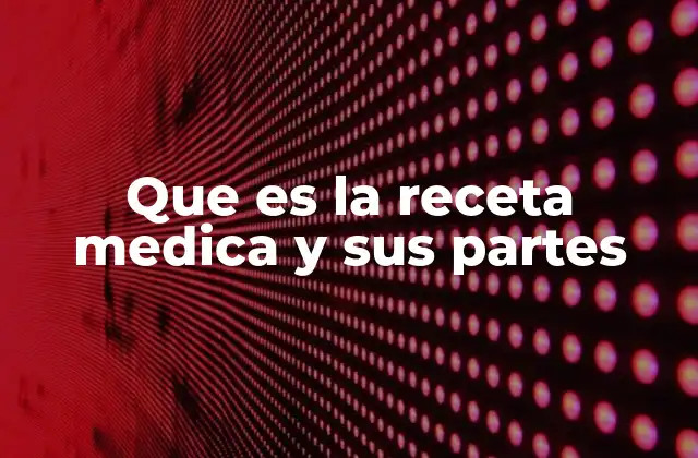 Que es la Receta Medica y Sus Partes