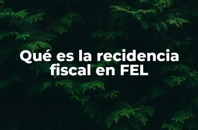 Qué es la Recidencia Fiscal en Fel