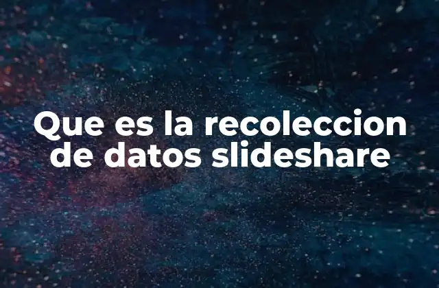 Que es la Recoleccion de Datos Slideshare