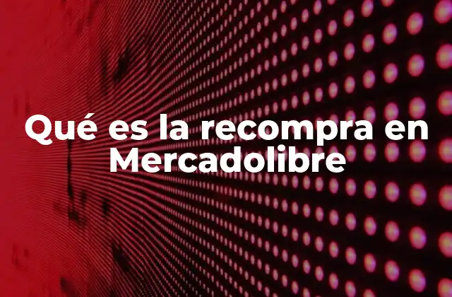Qué es la Recompra en Mercadolibre