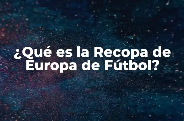 Orígenes y Evolución de la Recopa de Europa