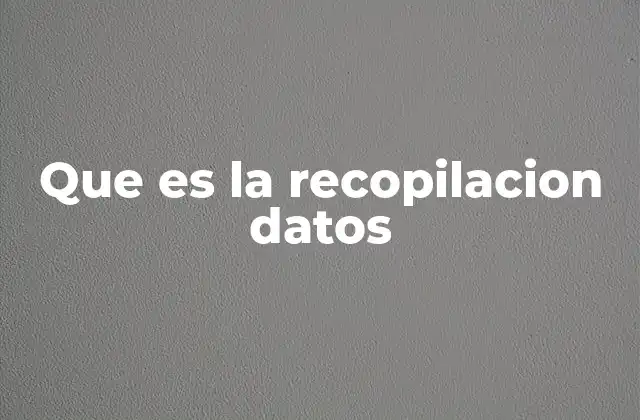 Que es la Recopilacion Datos