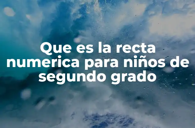 Que es la Recta Numerica para Niños de Segundo Grado