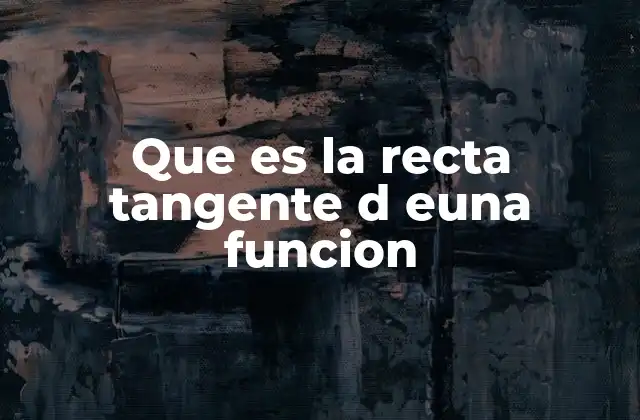 Relación entre la derivada y la recta tangente