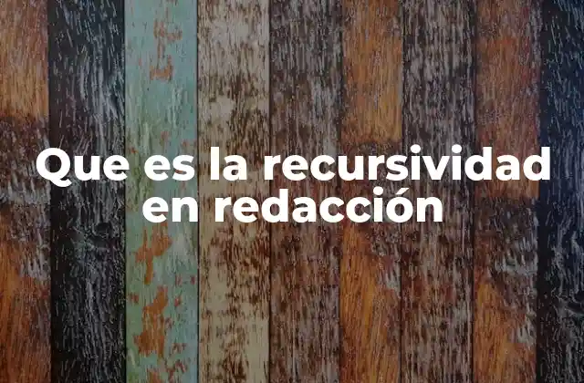 Que es la Recursividad en Redacción