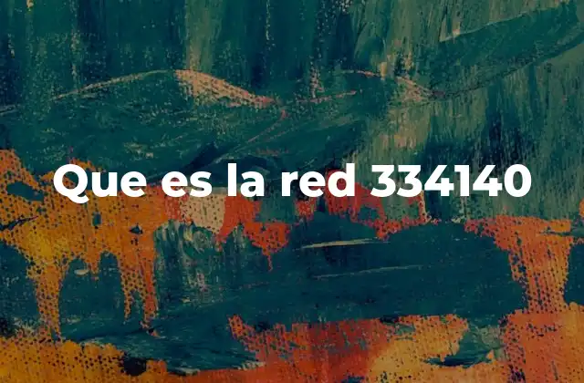 Que es la Red 334140