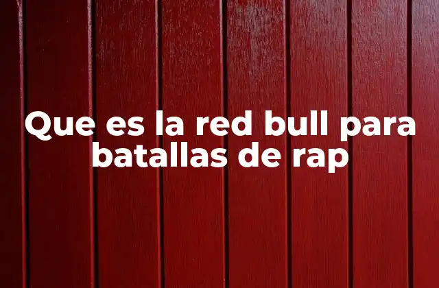 Que es la Red Bull para Batallas de Rap