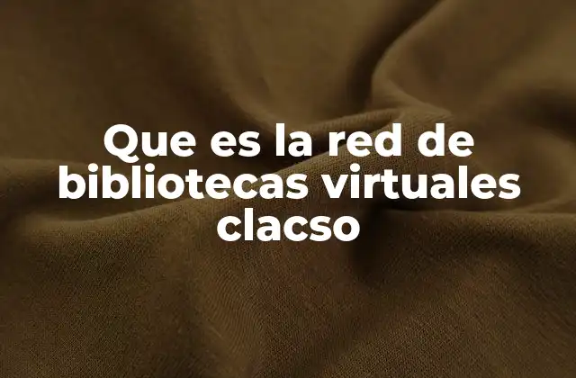 Que es la Red de Bibliotecas Virtuales Clacso