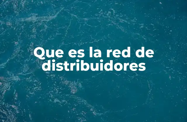 Que es la Red de Distribuidores