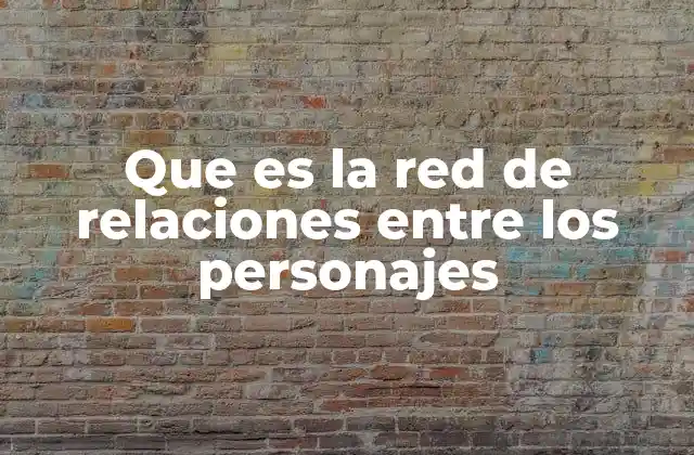 Que es la Red de Relaciones entre los Personajes