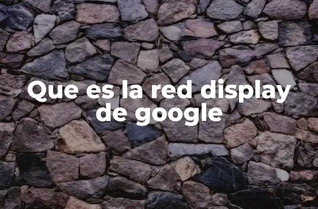 Que es la Red Display de Google