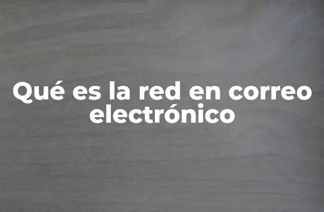 Qué es la Red en Correo Electrónico