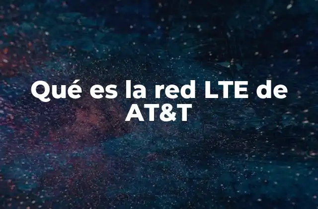 Qué es la Red Lte de At&t