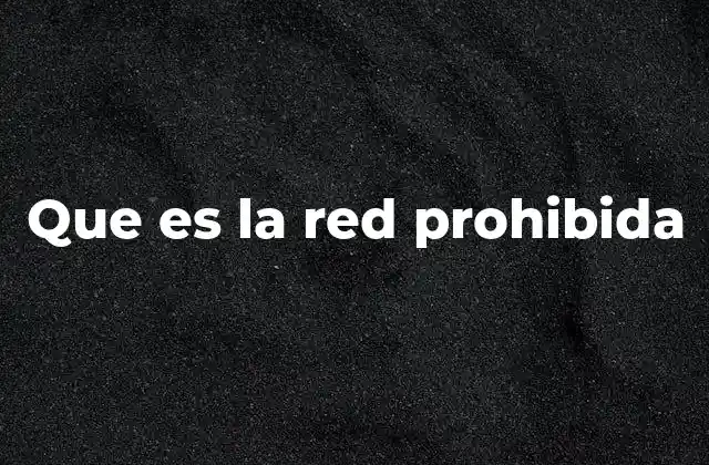 Que es la Red Prohibida