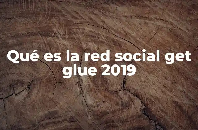 Qué es la Red Social Get Glue 2019