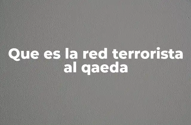 Que es la Red Terrorista Al Qaeda