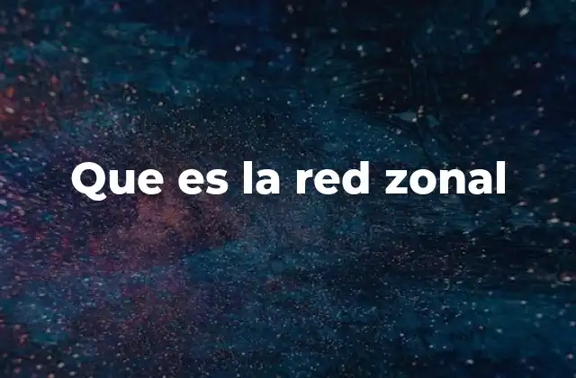 Que es la Red Zonal