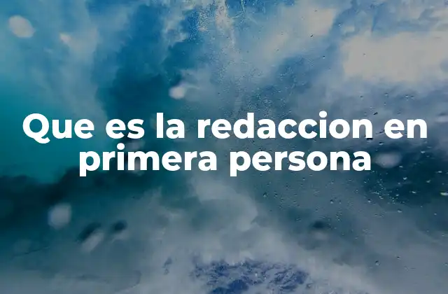 Que es la Redaccion en Primera Persona