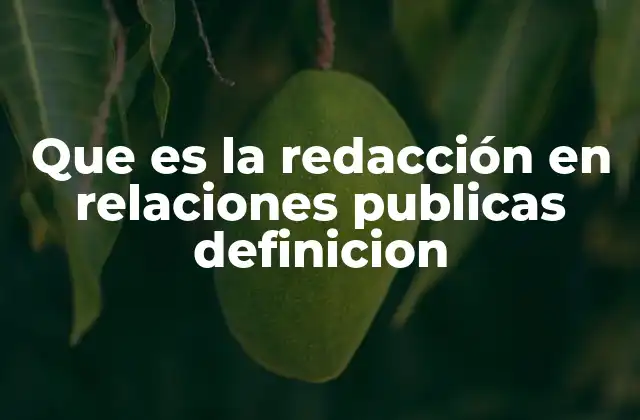 Que es la Redacción en Relaciones Publicas Definicion