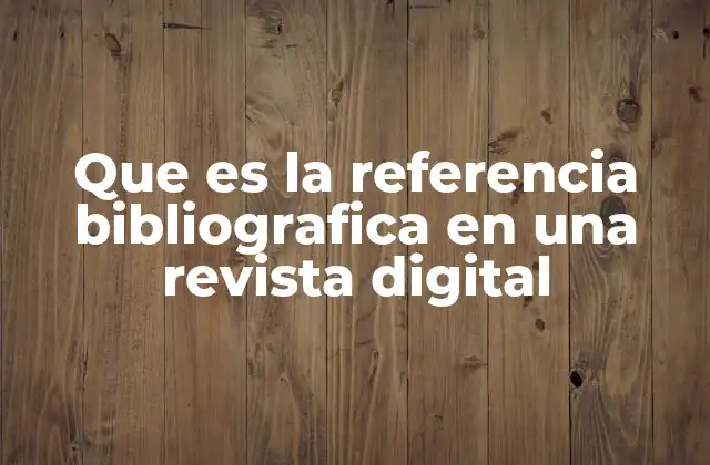Que es la Referencia Bibliografica en una Revista Digital