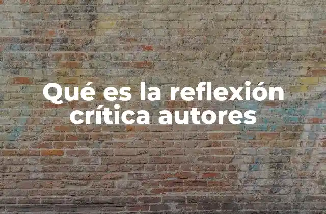 Qué es la Reflexión Crítica Autores