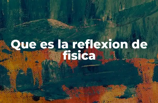 Que es la Reflexion de Fisica