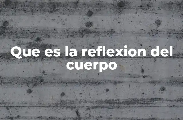Que es la Reflexion Del Cuerpo