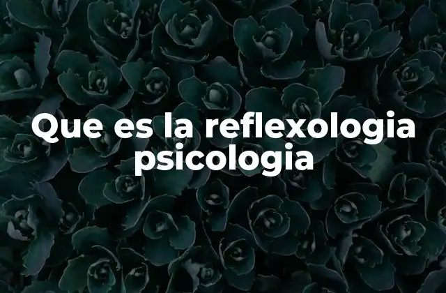 Que es la Reflexologia Psicologia