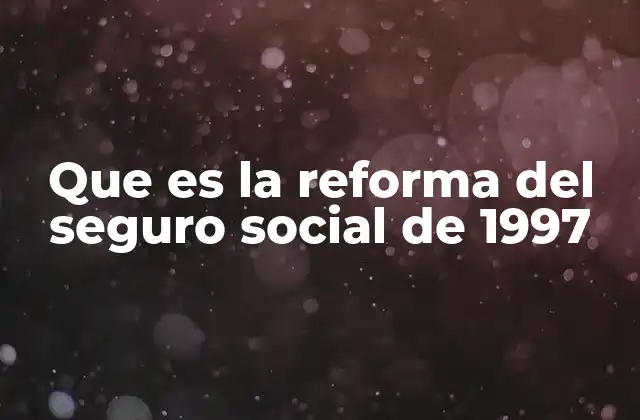 El impacto de los cambios en el sistema de pensiones mexicano