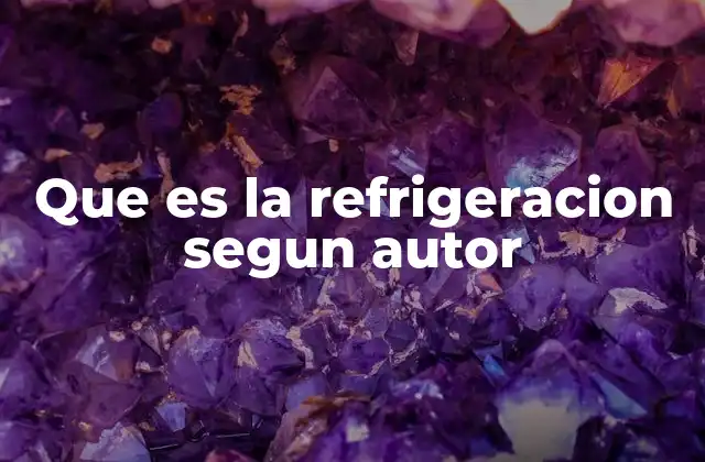Que es la Refrigeracion Segun Autor