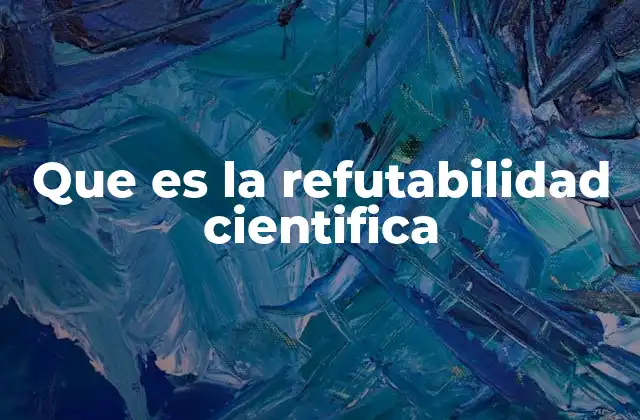 Que es la Refutabilidad Cientifica