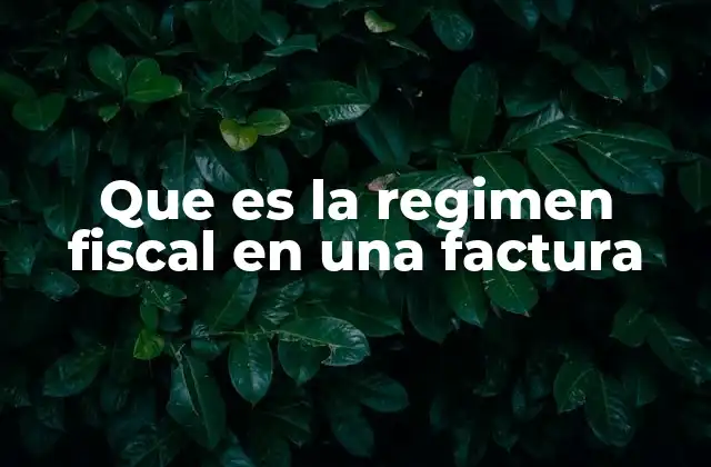 Que es la Regimen Fiscal en una Factura