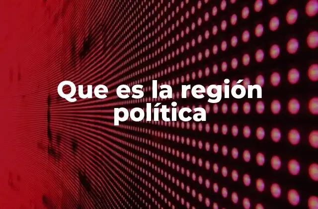 Que es la Región Política