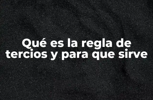Qué es la Regla de Tercios y para que Sirve
