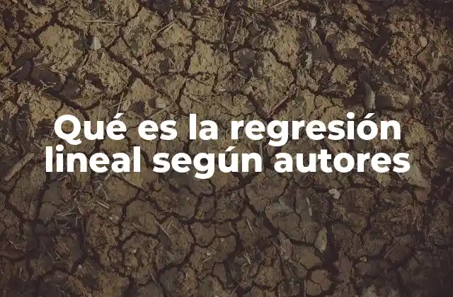 Qué es la Regresión Lineal según Autores